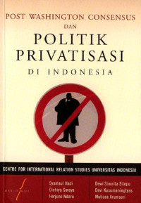 Post Washington consensus dan politik privatisasi di Indonesia