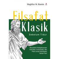 Filsafat Klasik Sebelum Tidur : Menyelami Kebijaksaan Sokrates, Aristoteles dan Plato untuk Kehidupan Sehari- Hari