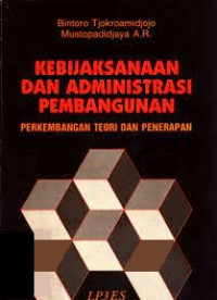 Kebijakan dan administrasi pembangunan perkembangan teori dan penerapan