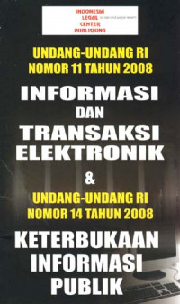 Undang-undang ri nomor 11 tahun 2008 tentang informasi dan transaksi elektronik dan undang-undang ri nomor 14 tahun 2008 tentang keterbukaan informasi publik