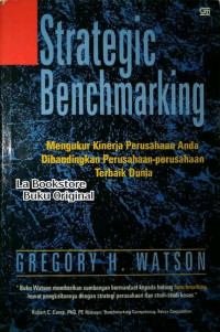 Strategic benchmarking : mengukur kinerja perusahaan anda dibandingkan perusahaan-perusahaan terbaik dunia