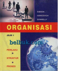 Organisasi : perilaku, struktur, proses