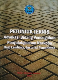 Petunjuk teknis advokasi bidang pencegahan penyalahgunaan narkoba bagi lembaga/instansi pemerintah