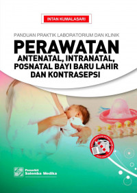 Panduan praktik laboratorium dan klinik : Perawatan antenal, intranatal, posnatal bayi baru lahir dan kontrasepsi