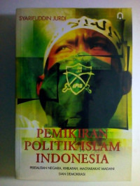 Pemikiran Politik Islam Indonesia : Pertautan Negara, Khilafah, Masyarakat Madani Dan Demokrasi