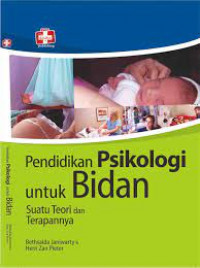 Pendidikan psikologi untuk bidan : Suatu teori dan terapannya