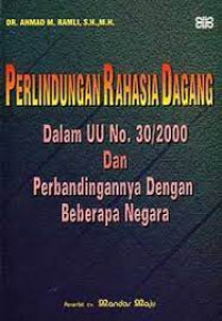 Perlindungan rahasia dagang dalam uu no. 30/200 dan perbandingannya dengan beberapa negara