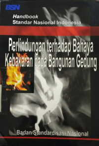 Handbook standar nasional indonesia Perlindungan terhadap bahaya kebakaran pada bangunan gedung