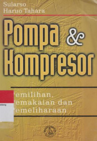 Pompa dan kompresor : pemilihan, pemakaian dan pemeliharaan