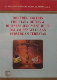 Doktrin-doktrin fiduciary duties & business judgment rule dalam pengelolaan perseroan terbatas