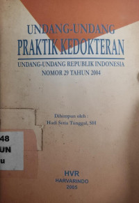 Undang-undang praktik kedokteran : Undang-undang Republik Indonesia nomor 29 tahun 2004