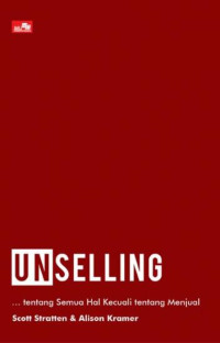 Unselling : Tentang Semua Hal Kecuali tentang Menjual