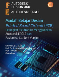 Mudah belajar desain printed board cirtcuit (PCB) : Perangkat elektronika menggunakan autodesk eagle dan fusion 360 student version