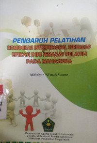 Pengaruh pelatihan komunikasi interpersonal terhadap afikasi diri sebagai pelatih pada mahasiswa