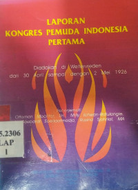 Laporan Kongres Pemuda Indonesia Pertama : diadakan di Weltervreden dari 30 April sampai 2 Mei 1926