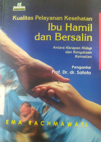 Kualitas pelayanan kesehatan ibu hamil dan bersalin : antara harapan hidup dan kenyataan kematian