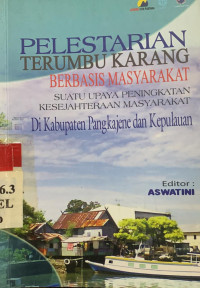 Pelestarian terumbu karang berbasis masyarakat : suatu upaya peningkatan kesejahteraan masyarakat di Kabupaten Pangkajene dan Kepulauan