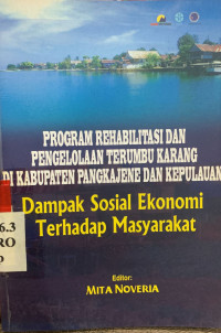 Program rehabilitasi dan pengelolaan terumbu karang di Kabupaten Pangkajene dan Kepulauan : dampak sosial ekonomi terhadap masyarakat