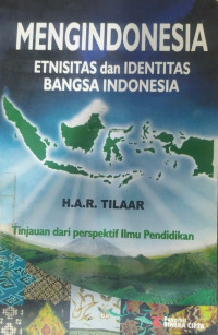 Mengindonesia etnisitas dan identitas bangsa Indonesia : tinjauan dari perspektif ilmu pendidikan