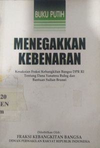 Menegakkan kebenaran : kesaksian Fraksi Kebangkitan Bangsa DPR RI tentang dana Yanatera Bulog dan bantuan Sultan Brunei : buku putih.