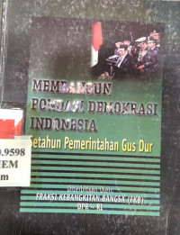 Membangun pondasi demokrasi Indonesia : setahun pemerintahan Gusdur