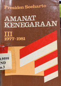 Amanat kenegaraan III 1977-1981 : kumpulan pidato kenegaraan di depan sidang dewan perwakilan rakyat