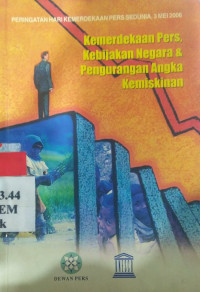 Kemerdekaan pers, kebijakan negara & pengurangan angka kemiskinan : peringatan Hari Kemerdekaan Pers Sedunia, 3 Mei 2006.