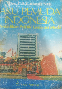 Aku pemuda Indonesia : pendidikan politik generasi muda (Instruksi Presiden no. 12 tahun 1982)