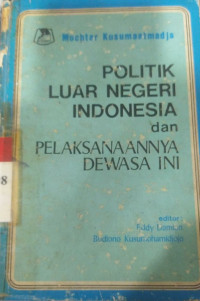 Politik luar negeri Indonesia dan pelaksanaannya dewasa ini : kumpulan karangan dan pidato