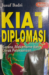 Kiat diplomasi buku II : sarana, mekanisme dan gerak pelaksanaan