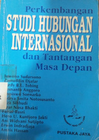 Perkembangan studi hubungan internasional dan tantangan masa depan