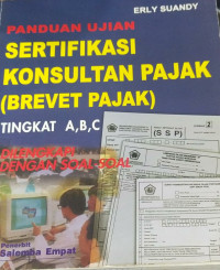 Panduan ujian sertifikasi konsultan pajak (brevet pajak) tingkat A,B,C dilengkapi dengan soal-soal