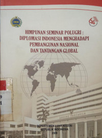 Himpunan seminar polugri : diplomasi Indonesia menghadapi pembangunan nasional dan tantangan global