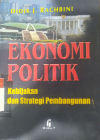 Ekonomi politik : kebijakan dan strategi pembangunan