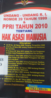 Undang-undang R.I nomor 39 tahun 1999 dan PPRI tahun 2010 tentang hak asasi manusia