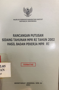 Rancangan putusan sidang tahunan MPR RI tahun 2002 hasil badan pekerja MPR RI