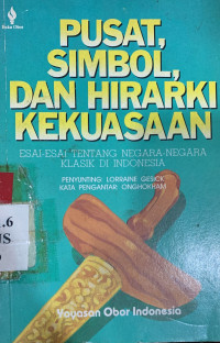 Pusat, simbol dan hirarki kekuasaan : esei-esei tentang negara-negara klasik di Indonesia