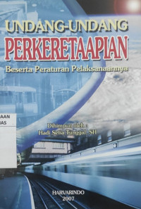 Undang-undang perkeretaapian : Beserta peraturan pelaksanaannya