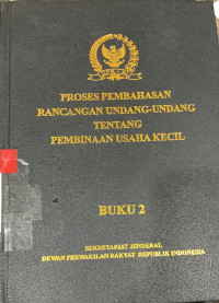 Proses pembahasan rancangan undang-undang tentang pembinaan usaha kecil buku 2