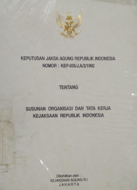 Keputusan jaksa agung republik Indonesia nomor : Kep-035/J.A/3/1992 tentang susunan organisasi dan tata kerja kejaksaan Republik Indonesia