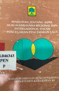 Penelitian tentang aspek hukum kerjasama regional dan internasional dalam pencegahan pencemaran laut