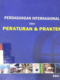 Perdagangan internasional  edisi : peraturan & praktek