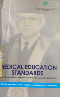 Medical education standards : dalam rangka memperingati 65 tahun Prof. Abdul Baru Saifuddin