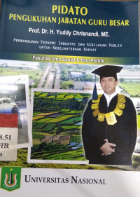 Pidato pengukuhan jabatan guru besar Prof. Dr. H. Yuddy Chrisnandi, ME.: pembangunan ekonomi industri dan kebijakan publik untuk kesejahteraan rakyat