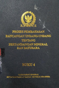 Proses pembahasan rancangan Undang-undang tentang pertambangan mineral dan batubara buku 4