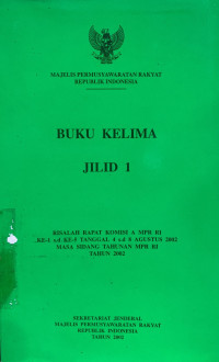 Risalah rapat komisi a MPR RI ke-1 s.d 5 tanggal 4 s.d 8 Agustus 2022 masa sidang tahunan MPR RI tahun 2002 (buku 5)