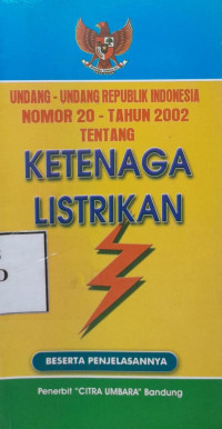 Undang-undang Republik Indonesia Nomor 20 Tahun 2002 Ketenagalistrikan Beserta Penjelasannya