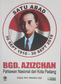 Satu Abad 30 Sept 1910 - 30 Sept 2010: Bgd. Azizchan Pahlawan Nasional dari Kota Padang