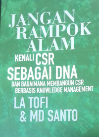 Jangan Rampok Alam: Kenali CSR Sebagai DNA dan Bagaimana Membangun CSR Berbasis Knowledge Management