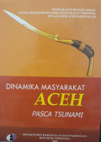 Dinamika masyarakat aceh pasca tsunami : Peningkatan pranata sosial untuk memahami dinamika masyarakat indonesia di Nanggroe Aceh Darussalam